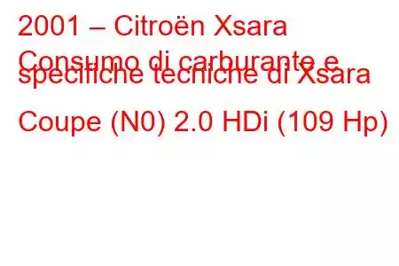 2001 – Citroën Xsara
Consumo di carburante e specifiche tecniche di Xsara Coupe (N0) 2.0 HDi (109 Hp)