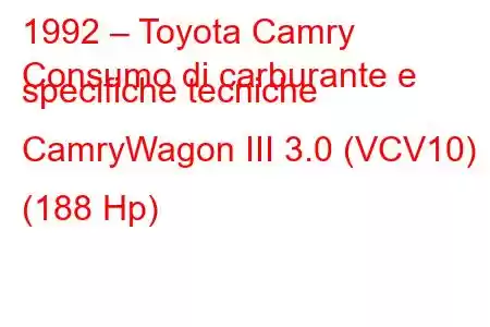 1992 – Toyota Camry
Consumo di carburante e specifiche tecniche CamryWagon III 3.0 (VCV10) (188 Hp)