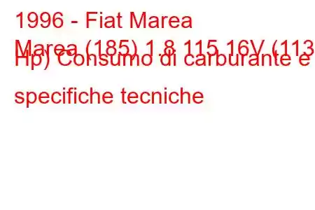 1996 - Fiat Marea
Marea (185) 1.8 115 16V (113 Hp) Consumo di carburante e specifiche tecniche