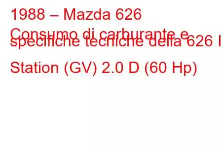 1988 – Mazda 626
Consumo di carburante e specifiche tecniche della 626 III Station (GV) 2.0 D (60 Hp)