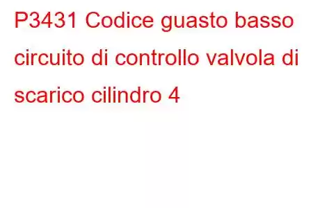 P3431 Codice guasto basso circuito di controllo valvola di scarico cilindro 4