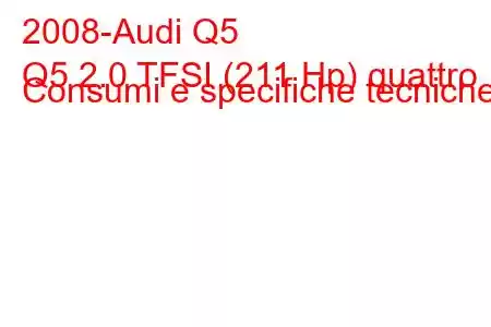 2008-Audi Q5
Q5 2.0 TFSI (211 Hp) quattro Consumi e specifiche tecniche