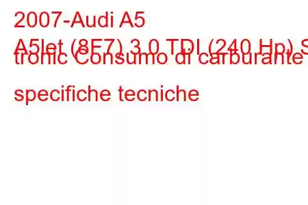 2007-Audi A5
A5let (8F7) 3.0 TDI (240 Hp) S tronic Consumo di carburante e specifiche tecniche