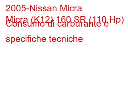 2005-Nissan Micra
Micra (K12) 160 SR (110 Hp) Consumo di carburante e specifiche tecniche