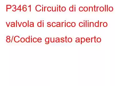 P3461 Circuito di controllo valvola di scarico cilindro 8/Codice guasto aperto