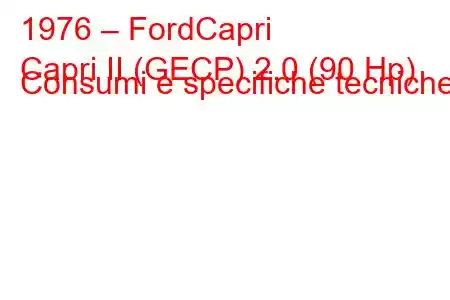 1976 – FordCapri
Capri II (GECP) 2.0 (90 Hp) Consumi e specifiche tecniche