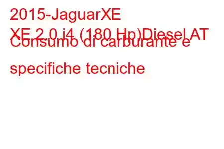 2015-JaguarXE
XE 2.0 i4 (180 Hp)Diesel AT Consumo di carburante e specifiche tecniche