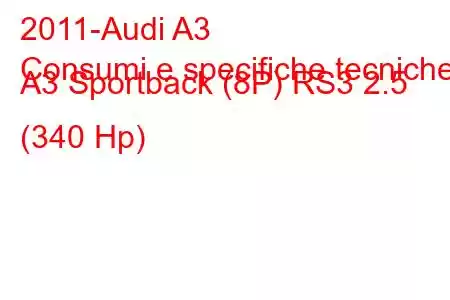 2011-Audi A3
Consumi e specifiche tecniche A3 Sportback (8P) RS3 2.5 (340 Hp)