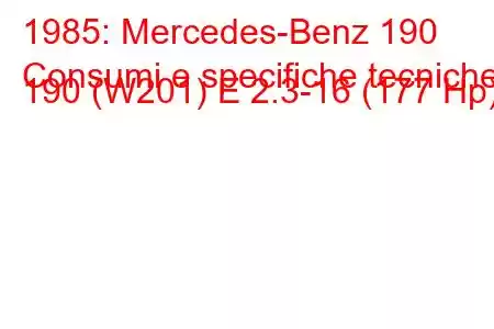 1985: Mercedes-Benz 190
Consumi e specifiche tecniche 190 (W201) E 2.3-16 (177 Hp)