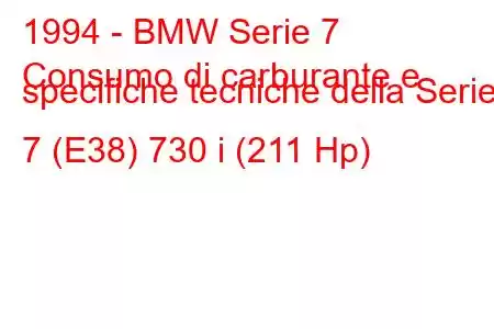 1994 - BMW Serie 7
Consumo di carburante e specifiche tecniche della Serie 7 (E38) 730 i (211 Hp)