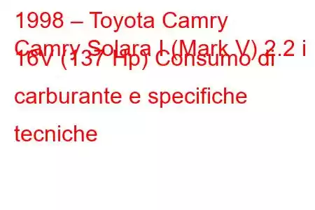 1998 – Toyota Camry
Camry Solara I (Mark V) 2.2 i 16V (137 Hp) Consumo di carburante e specifiche tecniche