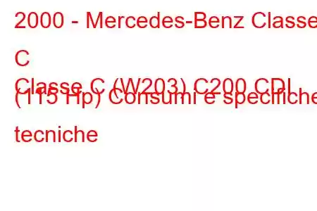 2000 - Mercedes-Benz Classe C
Classe C (W203) C200 CDI (115 Hp) Consumi e specifiche tecniche