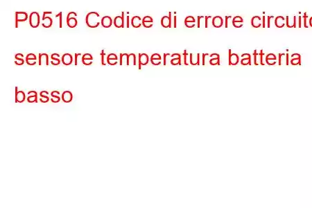 P0516 Codice di errore circuito sensore temperatura batteria basso