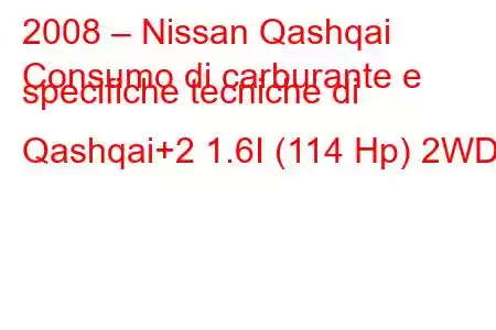 2008 – Nissan Qashqai
Consumo di carburante e specifiche tecniche di Qashqai+2 1.6I (114 Hp) 2WD