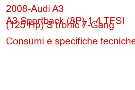 2008-Audi A3
A3 Sportback (8P) 1.4 TFSI (125 Hp) S tronic 7-Gang Consumi e specifiche tecniche