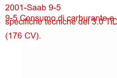 2001-Saab 9-5
9-5 Consumo di carburante e specifiche tecniche del 3.0 TiD (176 CV).