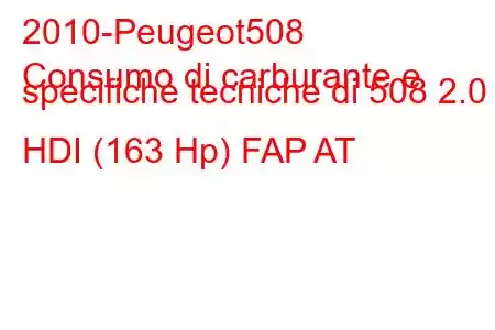 2010-Peugeot508
Consumo di carburante e specifiche tecniche di 508 2.0 HDI (163 Hp) FAP AT