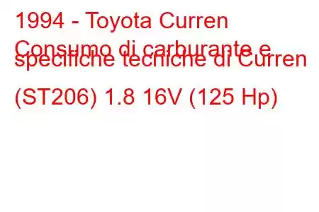 1994 - Toyota Curren
Consumo di carburante e specifiche tecniche di Curren (ST206) 1.8 16V (125 Hp)