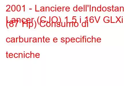 2001 - Lanciere dell'Indostan
Lancer (CJO) 1.5 i 16V GLXi (87 Hp) Consumo di carburante e specifiche tecniche