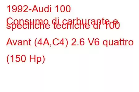 1992-Audi 100
Consumo di carburante e specifiche tecniche di 100 Avant (4A,C4) 2.6 V6 quattro (150 Hp)