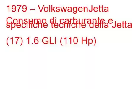 1979 – VolkswagenJetta
Consumo di carburante e specifiche tecniche della Jetta I (17) 1.6 GLI (110 Hp)