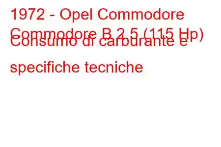 1972 - Opel Commodore
Commodore B 2.5 (115 Hp) Consumo di carburante e specifiche tecniche