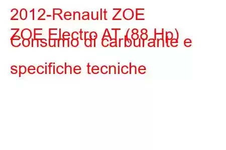 2012-Renault ZOE
ZOE Electro AT (88 Hp) Consumo di carburante e specifiche tecniche