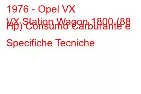 1976 - Opel VX
VX Station Wagon 1800 (88 Hp) Consumo Carburante e Specifiche Tecniche