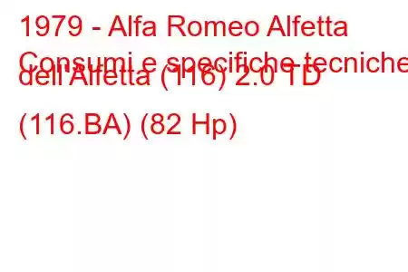 1979 - Alfa Romeo Alfetta
Consumi e specifiche tecniche dell'Alfetta (116) 2.0 TD (116.BA) (82 Hp)