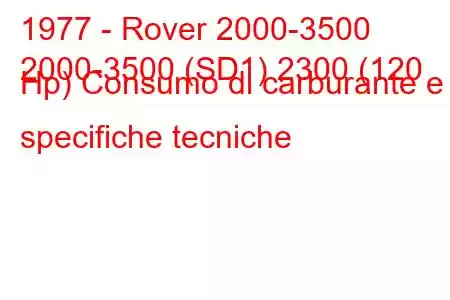 1977 - Rover 2000-3500
2000-3500 (SD1) 2300 (120 Hp) Consumo di carburante e specifiche tecniche