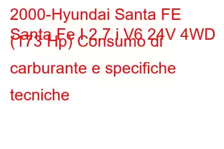 2000-Hyundai Santa FE
Santa Fe I 2.7 i V6 24V 4WD (173 Hp) Consumo di carburante e specifiche tecniche