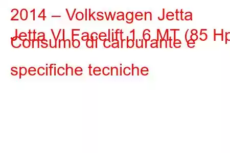 2014 – Volkswagen Jetta
Jetta VI Facelift 1.6 MT (85 Hp) Consumo di carburante e specifiche tecniche