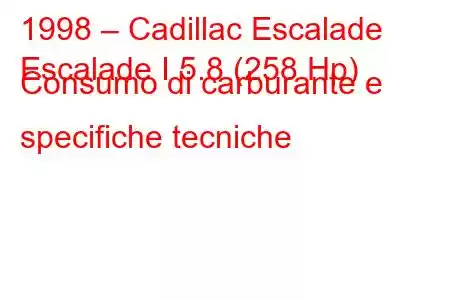 1998 – Cadillac Escalade
Escalade I 5.8 (258 Hp) Consumo di carburante e specifiche tecniche