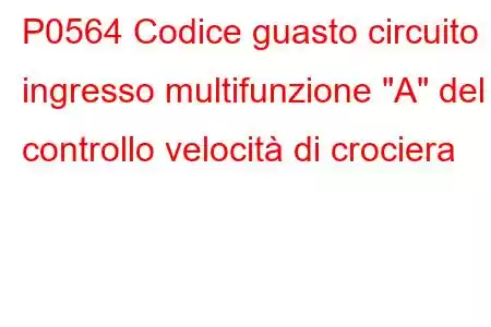 P0564 Codice guasto circuito ingresso multifunzione 