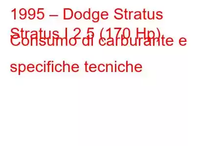 1995 – Dodge Stratus
Stratus I 2.5 (170 Hp) Consumo di carburante e specifiche tecniche