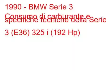 1990 - BMW Serie 3
Consumo di carburante e specifiche tecniche della Serie 3 (E36) 325 i (192 Hp)