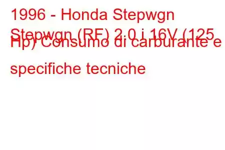 1996 - Honda Stepwgn
Stepwgn (RF) 2.0 i 16V (125 Hp) Consumo di carburante e specifiche tecniche