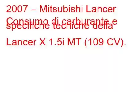 2007 – Mitsubishi Lancer
Consumo di carburante e specifiche tecniche della Lancer X 1.5i MT (109 CV).