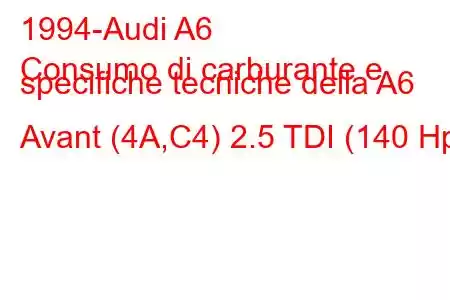 1994-Audi A6
Consumo di carburante e specifiche tecniche della A6 Avant (4A,C4) 2.5 TDI (140 Hp)