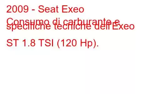 2009 - Seat Exeo
Consumo di carburante e specifiche tecniche dell'Exeo ST 1.8 TSI (120 Hp).