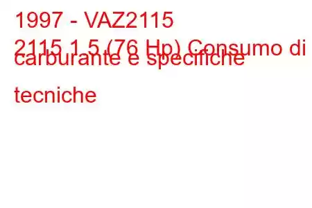 1997 - VAZ2115
2115 1.5 (76 Hp) Consumo di carburante e specifiche tecniche