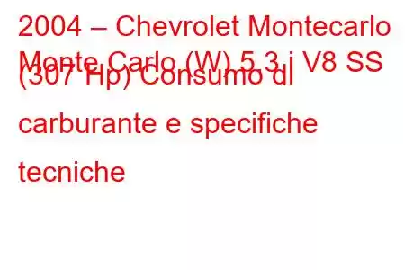 2004 – Chevrolet Montecarlo
Monte Carlo (W) 5.3 i V8 SS (307 Hp) Consumo di carburante e specifiche tecniche