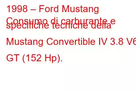 1998 – Ford Mustang
Consumo di carburante e specifiche tecniche della Mustang Convertible IV 3.8 V6 GT (152 Hp).