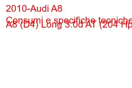 2010-Audi A8
Consumi e specifiche tecniche A8 (D4) Long 3.0d AT (204 Hp)