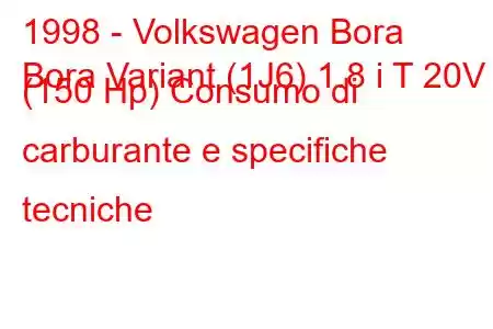 1998 - Volkswagen Bora
Bora Variant (1J6) 1.8 i T 20V (150 Hp) Consumo di carburante e specifiche tecniche