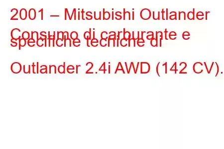 2001 – Mitsubishi Outlander
Consumo di carburante e specifiche tecniche di Outlander 2.4i AWD (142 CV).