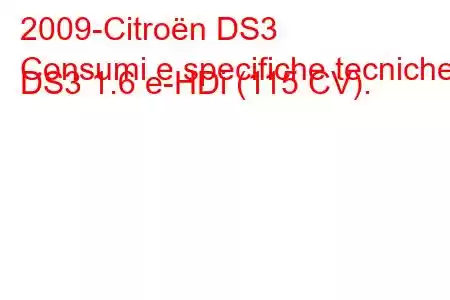 2009-Citroën DS3
Consumi e specifiche tecniche DS3 1.6 e-HDi (115 CV).