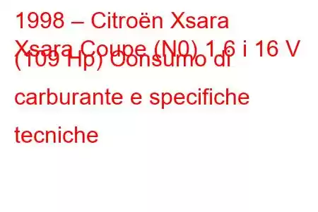 1998 – Citroën Xsara
Xsara Coupe (N0) 1.6 i 16 V (109 Hp) Consumo di carburante e specifiche tecniche