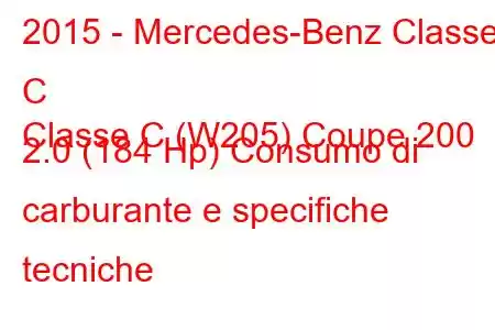 2015 - Mercedes-Benz Classe C
Classe C (W205) Coupe 200 2.0 (184 Hp) Consumo di carburante e specifiche tecniche