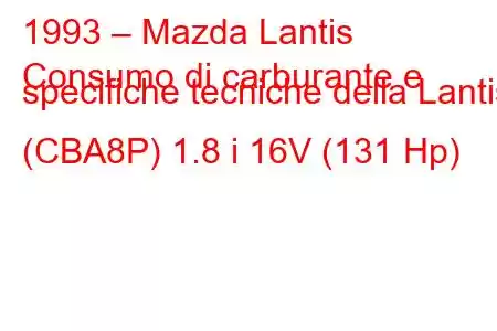 1993 – Mazda Lantis
Consumo di carburante e specifiche tecniche della Lantis (CBA8P) 1.8 i 16V (131 Hp)